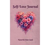 Self-Love Journal: Nourish Your Soul, 120-Day Heartfelt Reflection & Wellness Diary for Women, Daily Mindfulness Prompts, Gratitude, and Personal Growth