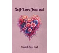 Self-Love Journal: Nourish Your Soul, 120-Day Heartfelt Reflection & Wellness Diary for Women, Daily Mindfulness Prompts, Gratitude, and Personal Growth
