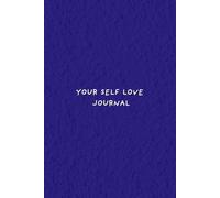 Self Love Journal : Your story is worth it !: A Journey towards Healing, Growth, Confidence, and Finding Yourself