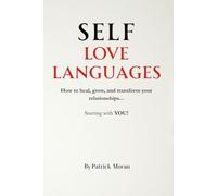 Self Love Languages: How to heal, grow, and transform your relationships starting with you