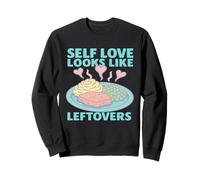 Self Love Looks Like Leftovers Quote Sweatshirt