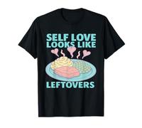 Self Love Looks Like Leftovers Quote T-Shirt
