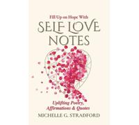 Self Love Notes: Uplifting Poetry, Affirmations & Quotes: 1