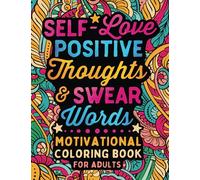 Self-Love Positive Thoughts & Swear Words: Inspirational Quotes & Motivational Coloring Book for Adults