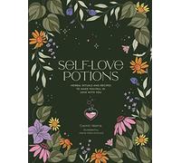 Self-Love Potions: Herbal recipes & rituals to make you fall in love with YOU