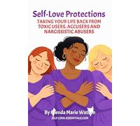 Self-Love Protections: Taking Your Life Back From Toxic Users, Accusers and Narcissistic Abusers