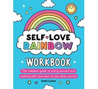 Self-Love Rainbow Workbook: The complete guide to loving yourself and making self-care part of your daily routine