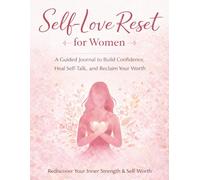 Self-Love Reset for Women: A Guided Journal to Build Confidence, Heal Self-Talk, and Reclaim Your Worth