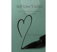 Self-Love Toolkit: How to Elevate Self-love & Heal the Mind, Body, & Soul