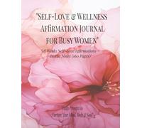 "Self-Love & Wellness Affirmation Journal for Busy Women": "18 Weeks Self-Love Affirmations + Bonus Notes (160 Pages)"