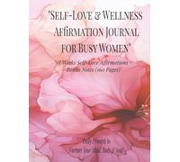 "Self-Love & Wellness Affirmation Journal for Busy Women": "18 Weeks Self-Love Affirmations + Bonus Notes (160 Pages)"