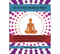 SELF-LOVE WORD SEARCH | AN AFFIRMATION PUZZLE BOOK FOR ALL | CHANT YOUR WAY TO CONFIDENCE AND JOY | DISCOVER YOUR INNER STRENGTH: | 8.5x11in | CHANT ... ENERGY WITH EVERY PAGE | 50 UNIQUE PUZZLES