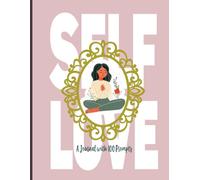 Self-Love Workbook: A Journal with 120 Lined Pages and 100 Prompts 8.5"x11": Practices for Your Journey to Self-Worth, Self-Care, and Self-Acceptance