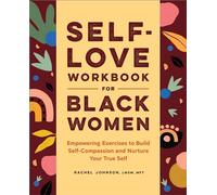 Self-Love Workbook for Black Women: Empowering Exercises to Build Self-Compassion and Nurture Your True Self (Self-Love Workbook and Journal)