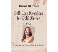 Self-Love Workbook for Bold Women: Unlocking the Power of Your True Worth