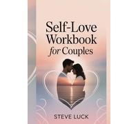 SELF-LOVE WORKBOOK FOR COUPLES: Nurture Your Relationship: Build Trust, Foster Compassion, and Grow Together