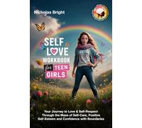 Self-Love Workbook for Teen Girls: Your Journey to Love & Self-Respect Through the Maze of Self-Care, Positive Self-Esteem and Confidence with Boundaries