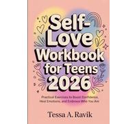 Self-Love Workbook for Teens 2026: Practical Exercises to Boost Confidence, Heal Emotions, and Embrace Who You Are