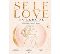 Self Love Workbook for Women: A 30-Day Guided Journal with Reflection Prompts, Mindfulness, Self-Care, Confidence Building, and Positive Affirmations (Feminine Energy Series)