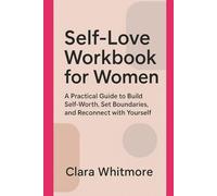 Self-Love Workbook for Women: A Practical Guide to Build Self-Worth, Set Boundaries, and Reconnect with Yourself