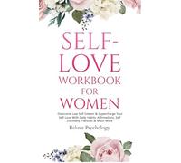 Self-Love Workbook for Women: Overcome Low Self Esteem & Supercharge Your Self-Love With Daily Habits, Affirmations, Self Discovery Practices & Much More
