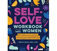 Self-Love Workbook for Women: Release Self-Doubt, Build Self-Compassion, and Embrace Who You Are (Self-Love Workbook and Journal)