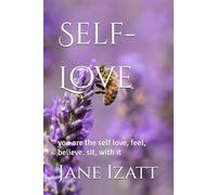 Self-Love: you are the self love, feel, believe. sit, with it