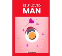 Self-Loved Man: From Survival to Self-Worth: A Journey Every Man Deserves