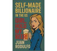 SELF-MADE BILLIONAIRE in the US: GIRL, Hold my beer!
