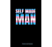 Self Made Man Notebook: Inspirational Transgender Notebook/Journal with Blank Lined Pages. Perfect Transgender Gift For Teens, Men, Women, Support Trans Community