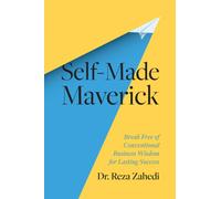 Self-Made Maverick : Break Free of Conventional Business Wisdom for Lasting Success