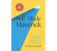 Self-Made Maverick: Break Free of Conventional Business Wisdom for Lasting Success