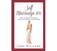 Self Marriage 101: How to Marry Yourself (and Live Happily Ever After)