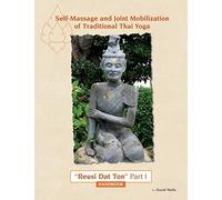 Self Massage and Joint Mobilization of Traditional Thai Yoga: Reusi Dat Ton Part 1 Handbook: Volume 1