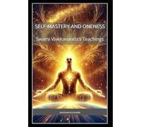 Self-Mastery and Oneness: Swami Vivekananda’s Teachings (Spirituality - Philosophy - Psychology - Self Help)