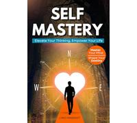 Self Mastery: Elevate Your Thinking, Empower Your Life