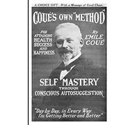 Self Mastery Through Conscious Autosuggestion