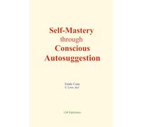Self-Mastery through Conscious Autosuggestion