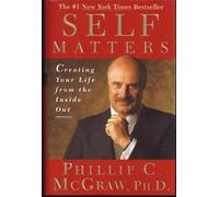 Self Matters: Creating Your Life from the Inside Out