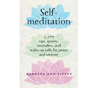 Self-Meditation: 3,299 Tips, Quotes, Reminders, and Wake-Up Calls for Peace and Serenity
