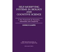 Self-Modifying Systems in Biology and Cognitive Science: A New Framework for Dynamics, Information and Complexity (Volume 6) (IFSR International Series on Systems Science and Engineering, Volume 6)