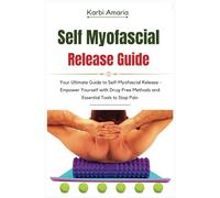 Self Myofascial Release guide: Your Ultimate Guide to Self-Myofascial Release - Empower Yourself with Drug-Free Methods and Essential Tools to Stop Pain (The Tranquil Touch Collection)
