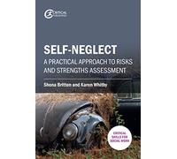 Self-neglect: A Practical Approach to Risks and Strengths Assessment (Critical Skills for Social Work)