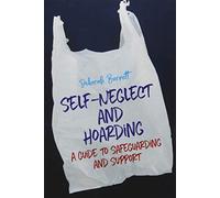 Self-Neglect and Hoarding: A Guide to Safeguarding and Support