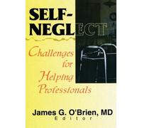 Self-Neglect: Challenges for Helping Professionals (Journal of Elder Abuse & Neglect, 2)