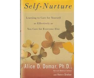 Self-Nurture: Learning to Care For Yourself As Effectively As You Care For Everyone Else