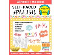 Self-Paced Spanish Workbook 1: Spanish Basics for Students, Homeschool, and Adult Learners - Alphabet, Numbers, Colors, Geography, and Basic ... Homeschoolers, Adult Learners, and Tutors)