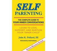Self-Parenting: The Complete Guide to Your Inner Conversations