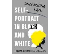 Self-Portrait in Black and White - Unlearning Race