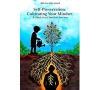 Self-Preservation: Cultivating Your Mindset: A Guide to a Limitless Journey